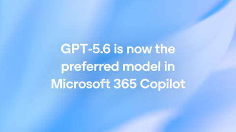 OpenAI「GPT-5.6」がMicrosoft 365 Copilotの優先モデルに Word・ExcelのAI支援を強化